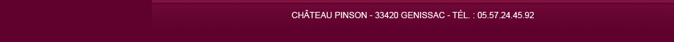 Château PINSON - 33420 GENISSAC - Tél. : 05.57.24.45.92